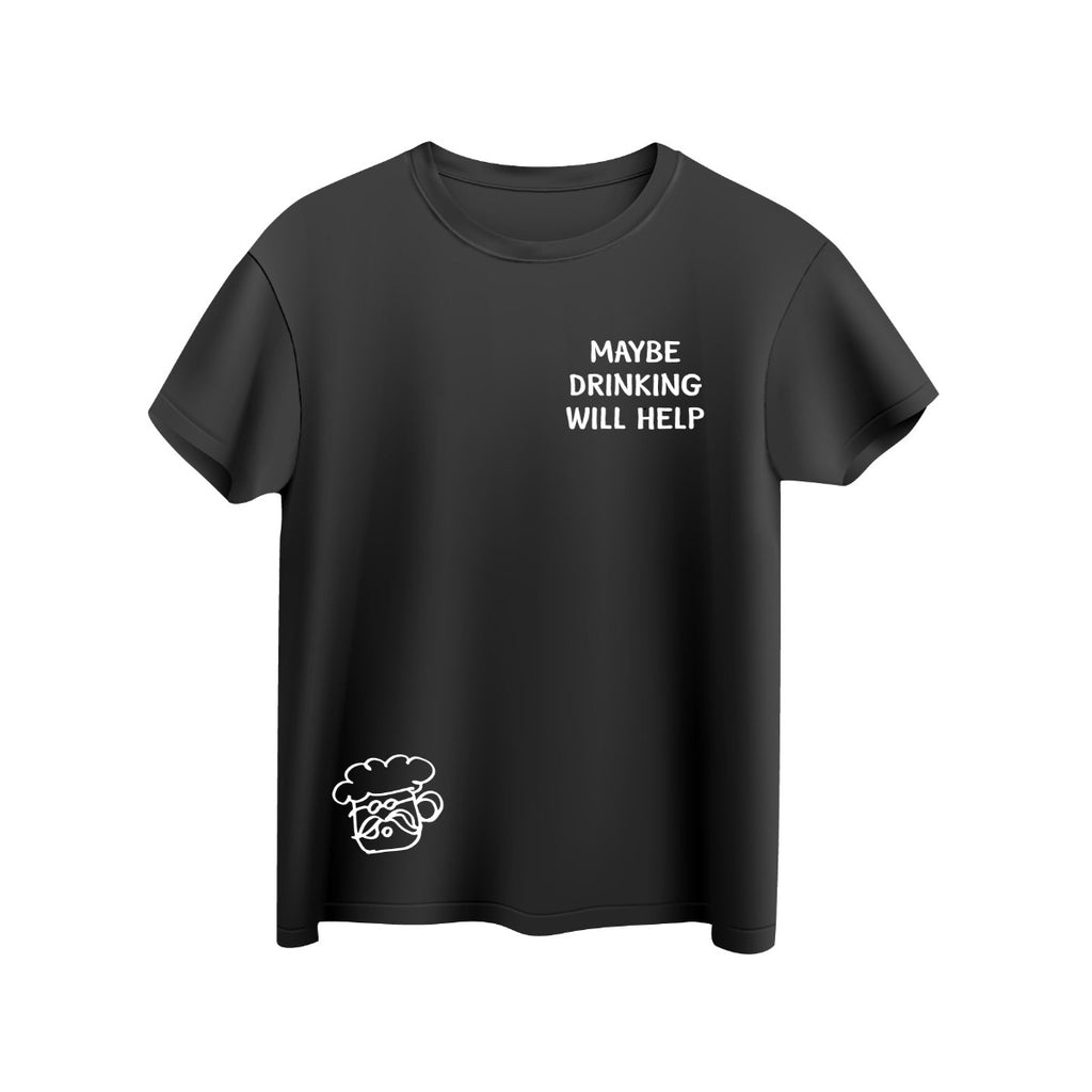 Maybe Drinking Will Help V2 T-Shirt
